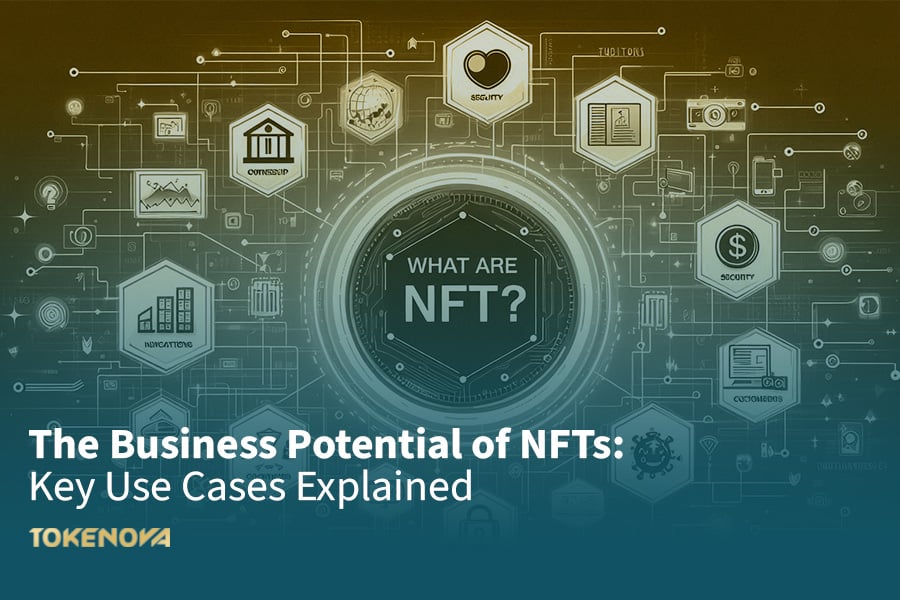 The Business Potential of NFTs: Key Use Cases Explained