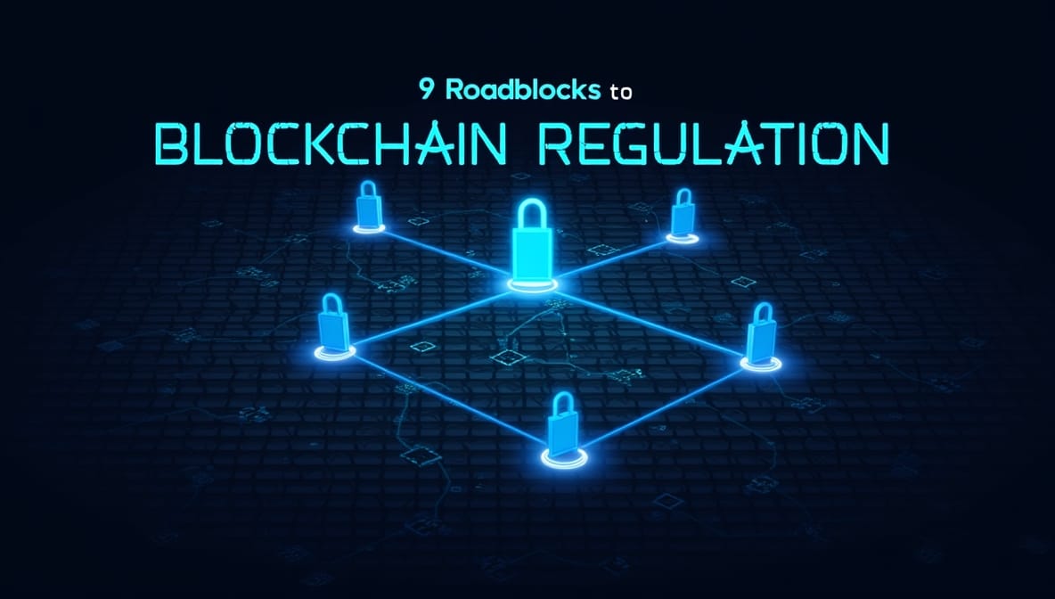 Blockchain Regulation Decoded: 9 Roadblocks to Adoption